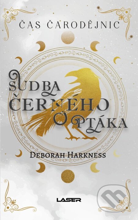 Kniha: Čas čarodějnic: Sudba černého ptáka (Deborah Harkness). Laser books, 2025 Kniha: Čas čarodějnic: Sudba černého ptáka (Deborah Harkness). Laser books, 2025
