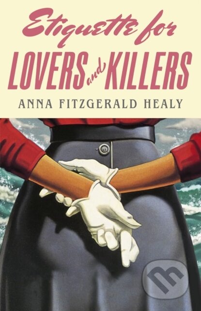 Kniha: Etiquette for Lovers and Killers (Anna Fitzgerald Healy). Little, Brown, 2025 Kniha: Etiquette for Lovers and Killers (Anna Fitzgerald Healy). Little, Brown, 2025
