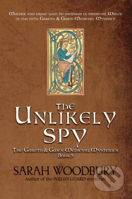 Kniha: The Unlikely Spy: 5 (Sarah Woodbury). Morgan-Stanwood Publishing Group, 2014 Kniha: The Unlikely Spy: 5 (Sarah Woodbury). Morgan-Stanwood Publishing Group, 2014