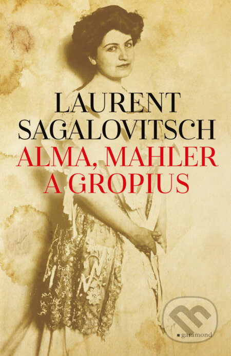 E-kniha: Alma, Mahler a Gropius (Laurent Sagalovitsch). Garamond, 2025 E-kniha: Alma, Mahler a Gropius (Laurent Sagalovitsch). Garamond, 2025
