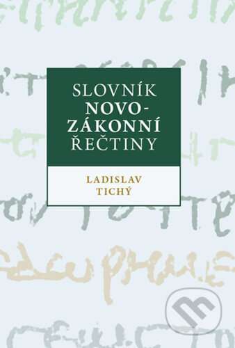 Kniha: Slovník novozákonní řečtiny (Ladislav Tichý). Česká biblická společnost, 2025 Kniha: Slovník novozákonní řečtiny (Ladislav Tichý). Česká biblická společnost, 2025