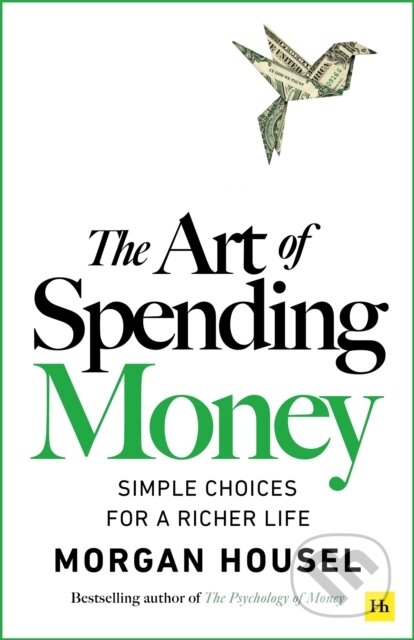 Kniha: The Art of Spending Money (Morgan Housel). Harriman House, 2025 Kniha: The Art of Spending Money (Morgan Housel). Harriman House, 2025