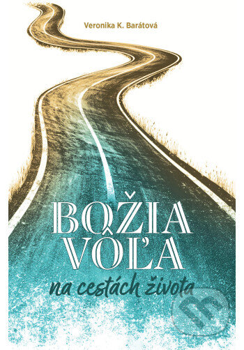 Kniha: Božia vôľa na cestách života (Veronika Katarína Barátová). Komunita Blahoslavenstiev, 2025 Kniha: Božia vôľa na cestách života (Veronika Katarína Barátová). Komunita Blahoslavenstiev, 2025