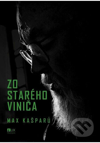Kniha: Zo starého viniča (Max Kašparů). TV LUX, 2025 Kniha: Zo starého viniča (Max Kašparů). TV LUX, 2025
