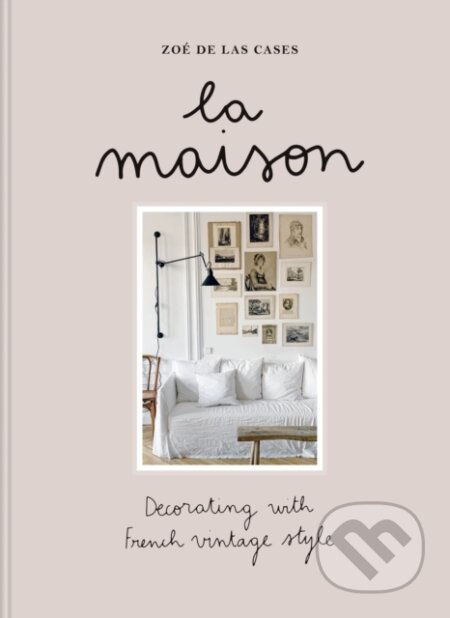 Kniha: La Maison (Zoé de Las Cases). Octopus Publishing Group, 2025 Kniha: La Maison (Zoé de Las Cases). Octopus Publishing Group, 2025