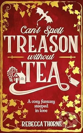 Kniha: Cant Spell Treason Without Tea (Rebecca Thorne). Pan Macmillan, 2025 Kniha: Cant Spell Treason Without Tea (Rebecca Thorne). Pan Macmillan, 2025