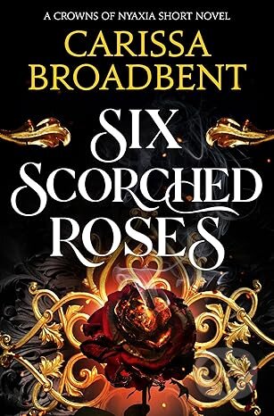 Kniha: Six Scorched Roses (Carissa Broadbent). Pan Macmillan, 2025 Kniha: Six Scorched Roses (Carissa Broadbent). Pan Macmillan, 2025