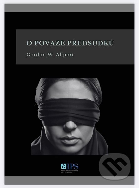 Kniha: O povaze předsudků (Gordon W. Allport). Inštitút psychoterapie a socioterapie, 2025 Kniha: O povaze předsudků (Gordon W. Allport). Inštitút psychoterapie a socioterapie, 2025