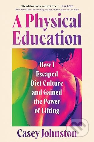 Kniha: A Physical Education (Casey Johnston). Little, Brown, 2025 Kniha: A Physical Education (Casey Johnston). Little, Brown, 2025