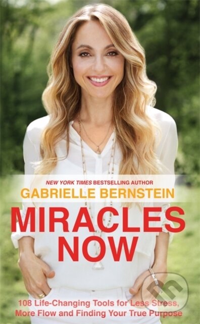 Kniha: Miracles Now (Gabrielle Bernstein). Hay House, 2014 Kniha: Miracles Now (Gabrielle Bernstein). Hay House, 2014