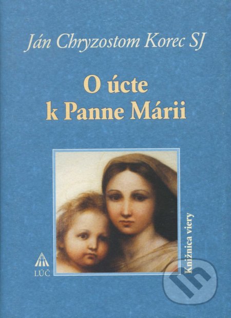 Kniha: O úcte k Panne Márii (Ján Chryzostom Korec). Lúč, 2009 Kniha: O úcte k Panne Márii (Ján Chryzostom Korec). Lúč, 2009