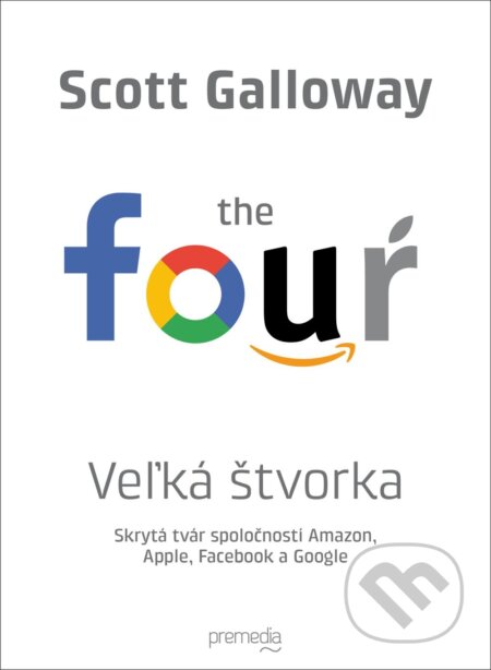 Kniha: Veľká štvorka (Scott Galloway). Premedia, 2019 Kniha: Veľká štvorka (Scott Galloway). Premedia, 2019