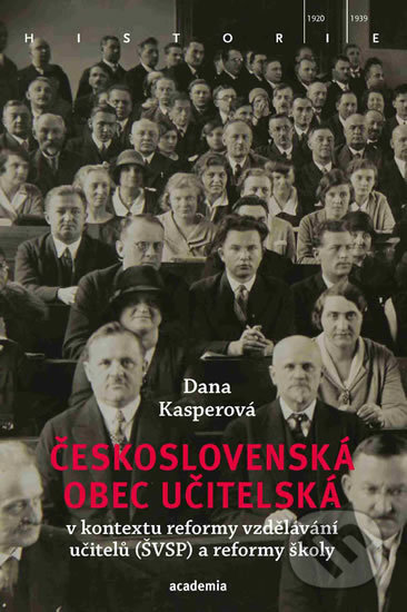 Kniha: Československá obec učitelská (Dana Kasperová). Academia, 2018 Kniha: Československá obec učitelská (Dana Kasperová). Academia, 2018