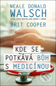 Kniha: Kde se potkává Bůh s medicínou (Brit Cooper a Neale Donald Walsch). Edice knihy Omega, 2018 Kniha: Kde se potkává Bůh s medicínou (Brit Cooper a Neale Donald Walsch). Edice knihy Omega, 2018