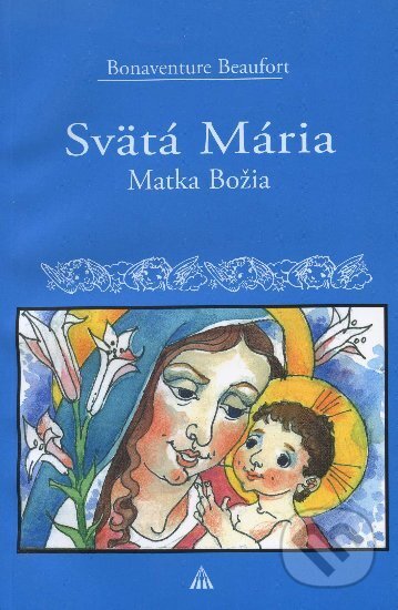 Kniha: Svätá Mária (Bonaventure Beaufort). Lúč, 2009 Kniha: Svätá Mária (Bonaventure Beaufort). Lúč, 2009