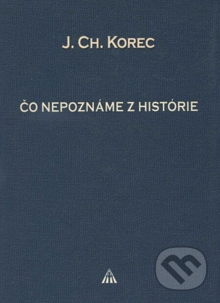 Kniha: Čo nepoznáme z histórie (Ján Chryzostom Korec). Lúč, 2010 Kniha: Čo nepoznáme z histórie (Ján Chryzostom Korec). Lúč, 2010