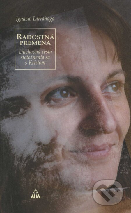 Kniha: Radostná premena (Ignazio Larraňaga). Lúč, 2006 Kniha: Radostná premena (Ignazio Larraňaga). Lúč, 2006