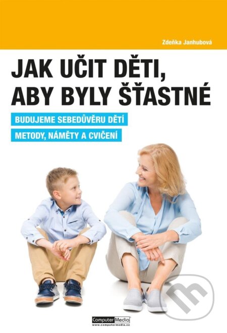 Kniha: Jak učit děti, aby byly šťastné (Zdeňka Janhubová). Computer Media, 2025 Kniha: Jak učit děti, aby byly šťastné (Zdeňka Janhubová). Computer Media, 2025