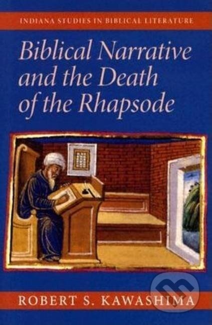 Kniha: Biblical Narrative and the Death of the Rhapsode (Robert S. Kawashima). Indiana University Press, 2004 Kniha: Biblical Narrative and the Death of the Rhapsode (Robert S. Kawashima). Indiana University Press, 2004