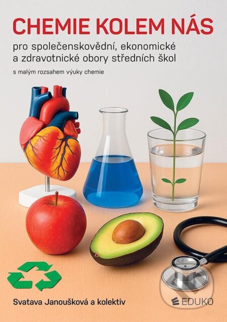 Kniha: Chemie kolem nás pro společenskovědní, ekonomické a zdravotnické obory SŠ (Svatava Janoušková). Eduko, 2025 Kniha: Chemie kolem nás pro společenskovědní, ekonomické a zdravotnické obory SŠ (Svatava Janoušková). Eduko, 2025