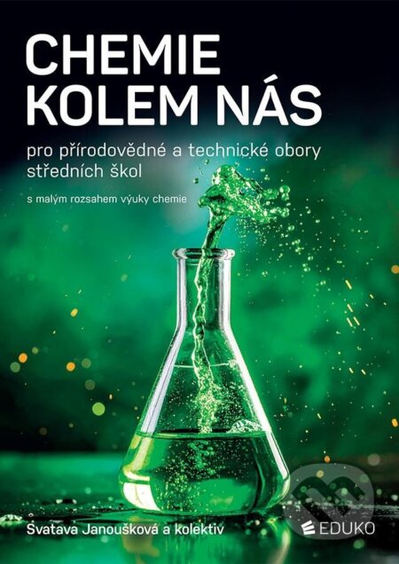 Kniha: Chemie kolem nás pro přírodovědné a technické obory SŠ (Svatava Janoušková). Eduko, 2025 Kniha: Chemie kolem nás pro přírodovědné a technické obory SŠ (Svatava Janoušková). Eduko, 2025