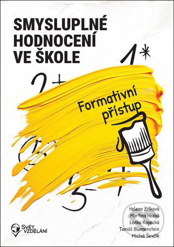 Kniha: Smysluplné hodnocení ve škole (Helena Zitková, Martina Hezká, Lenka Kopecká, Tomáš Blumenstein a Michal Ševčík). Svět vzdělání, 2025 Kniha: Smysluplné hodnocení ve škole (Helena Zitková, Martina Hezká, Lenka Kopecká, Tomáš Blumenstein a Michal Ševčík). Svět vzdělání, 2025