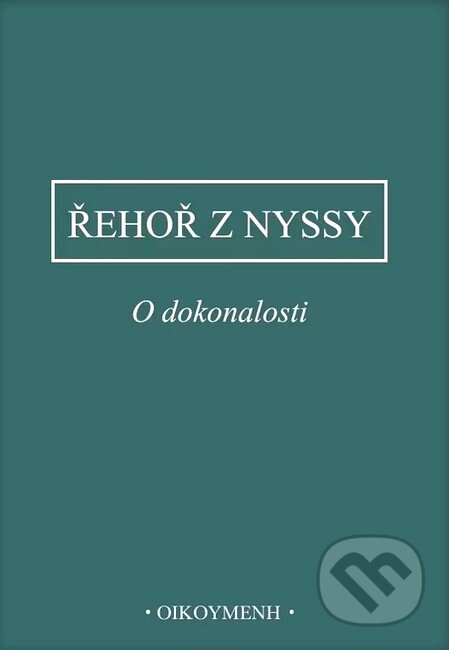 Kniha: O dokonalosti (Řehoř z Nyssy). OIKOYMENH, 2025 Kniha: O dokonalosti (Řehoř z Nyssy). OIKOYMENH, 2025