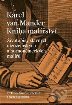 Kniha: Životopisy slavných nizozemských a hornoněmeckých malířů (Karl van Mander). Argo, 2025 Kniha: Životopisy slavných nizozemských a hornoněmeckých malířů (Karl van Mander). Argo, 2025