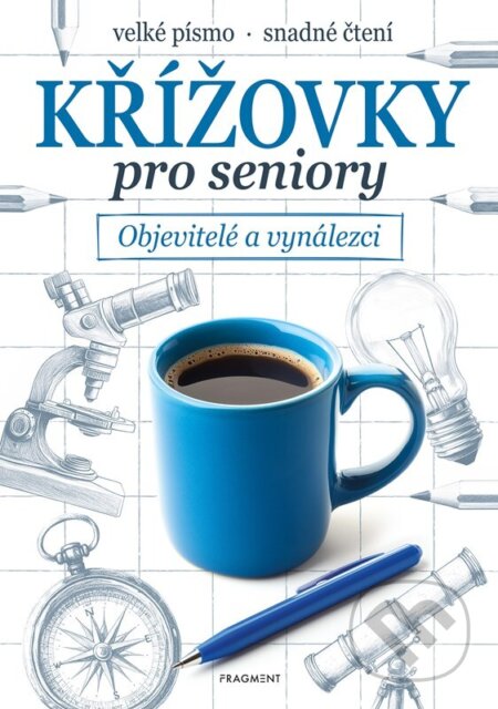 Kniha: Křížovky pro seniory: Objevitelé a vynálezci (Autorský kolektív). Nakladatelství Fragment, 2025 Kniha: Křížovky pro seniory: Objevitelé a vynálezci (Autorský kolektív). Nakladatelství Fragment, 2025