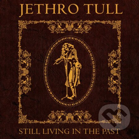 Hudební CD: Jethro Tull: Still...living In The Past Ltd. (Warner Music). Warner Music, 2025 Hudební CD: Jethro Tull: Still...living In The Past Ltd. (Warner Music). Warner Music, 2025