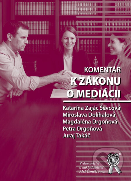 Kniha: Komentár k zákonu o mediácii (Katarína Zajác Ševcová, Miroslava Dolíhalová, Magdaléna Drgoňová, Petra Drgoňová a Juraj Takáč). Aleš Čeněk, 2025 Kniha: Komentár k zákonu o mediácii (Katarína Zajác Ševcová, Miroslava Dolíhalová, Magdaléna Drgoňová, Petra Drgoňová a Juraj Takáč). Aleš Čeněk, 2025