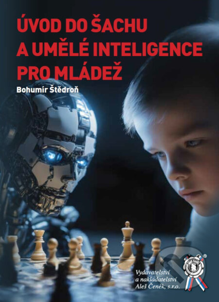 Kniha: Úvod do šachu a umělé inteligence pro mládež (Bohumír Štědroň). Aleš Čeněk, 2025 Kniha: Úvod do šachu a umělé inteligence pro mládež (Bohumír Štědroň). Aleš Čeněk, 2025