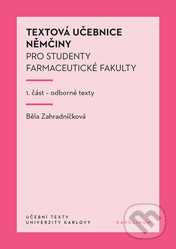 Kniha: Textová učebnice němčiny pro studenty farmaceutické fakulty – 1. část (Zahradníčková Běla). Karolinum, 2025 Kniha: Textová učebnice němčiny pro studenty farmaceutické fakulty – 1. část (Zahradníčková Běla). Karolinum, 2025