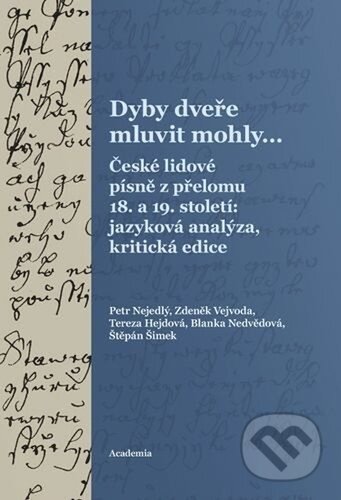 Kniha: Dyby dveře mluvit mohly... (Petr Nejedlý, Zdeněk Vejvoda a Tereza Hejdová). Academia, 2025 Kniha: Dyby dveře mluvit mohly... (Petr Nejedlý, Zdeněk Vejvoda a Tereza Hejdová). Academia, 2025