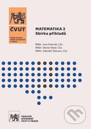 Kniha: Matematika 2. Sbírka příkladů (4. vydání) (Jura Charvát). CVUT Praha, 2025 Kniha: Matematika 2. Sbírka příkladů (4. vydání) (Jura Charvát). CVUT Praha, 2025