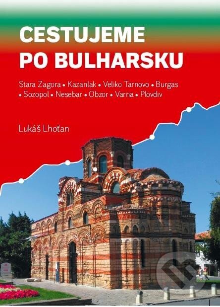 Kniha: Cestujeme po Bulharsku (Lukáš Lhoťan). Lukáš Lhoťan, 2025 Kniha: Cestujeme po Bulharsku (Lukáš Lhoťan). Lukáš Lhoťan, 2025