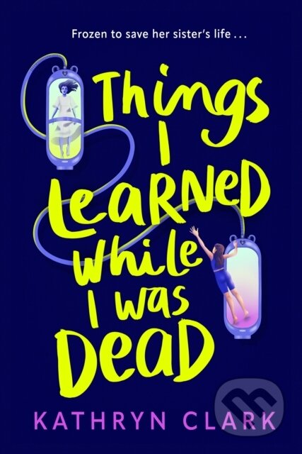 Kniha: Things I Learned While I Was Dead (Kathryn Clark). Faber and Faber, 2025 Kniha: Things I Learned While I Was Dead (Kathryn Clark). Faber and Faber, 2025