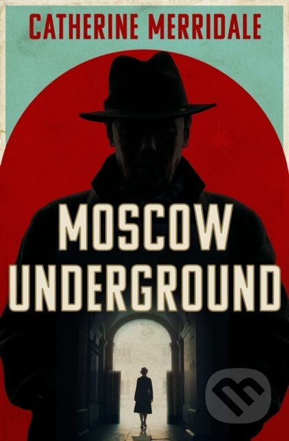 Kniha: Moscow Underground (Catherine Merridale). HarperCollins Publishers, 2025 Kniha: Moscow Underground (Catherine Merridale). HarperCollins Publishers, 2025