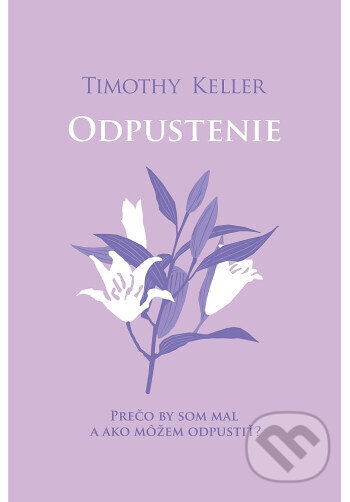 Kniha: Odpustenie (Timothy Keller). Slovenské evanjelizačné stredisko (EVS), 2025 Kniha: Odpustenie (Timothy Keller). Slovenské evanjelizačné stredisko (EVS), 2025