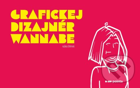 Kniha: Grafickej dizajnér wannabe (Eliška Štěpová). Pointa, 2025 Kniha: Grafickej dizajnér wannabe (Eliška Štěpová). Pointa, 2025