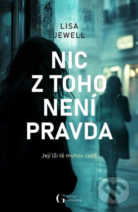 Kniha: Nic z toho není pravda (Lisa Jewell). George Publishing, 2025 Kniha: Nic z toho není pravda (Lisa Jewell). George Publishing, 2025