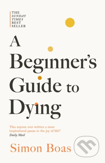 Kniha: A Beginners Guide to Dying (Simon Boas). Swift Press, 2025 Kniha: A Beginners Guide to Dying (Simon Boas). Swift Press, 2025