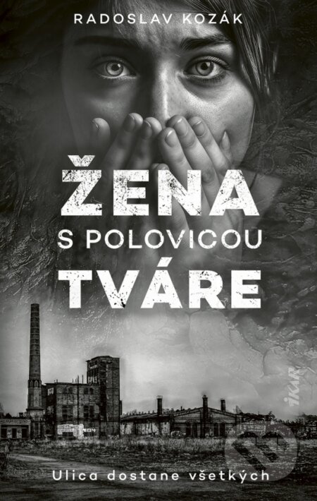 Kniha: Žena s polovicou tváre (Radoslav Kozák). Ikar, 2025 Kniha: Žena s polovicou tváre (Radoslav Kozák). Ikar, 2025