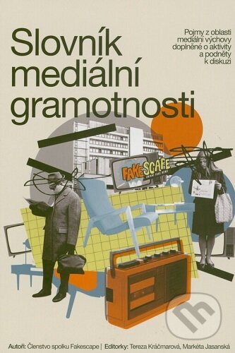 Kniha: Slovník mediální gramotnosti (Členstvo spolku Fakescape). Nugis Finem, 2024 Kniha: Slovník mediální gramotnosti (Členstvo spolku Fakescape). Nugis Finem, 2024
