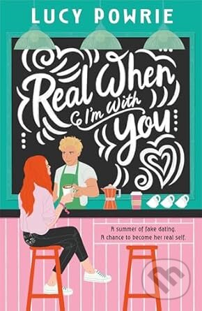 Kniha: Real When Im With You (Lucy Powrie). Scholastic, 2025 Kniha: Real When Im With You (Lucy Powrie). Scholastic, 2025