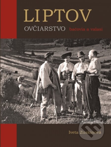 Kniha: LIPTOV OVČIARSTVO bačovia a valasi (Iveta Zuskinová). , 2025 Kniha: LIPTOV OVČIARSTVO bačovia a valasi (Iveta Zuskinová). , 2025
