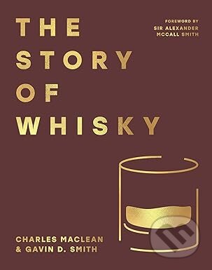Kniha: The Story of Whisky (Charles Maclean). HarperCollins Publishers, 2025 Kniha: The Story of Whisky (Charles Maclean). HarperCollins Publishers, 2025