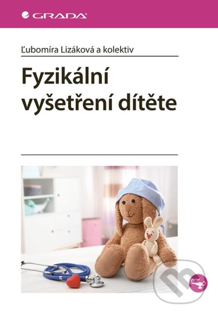 Kniha: Fyzikální vyšetření dítěte (Ľubomíra Lizáková). Grada, 2025 Kniha: Fyzikální vyšetření dítěte (Ľubomíra Lizáková). Grada, 2025
