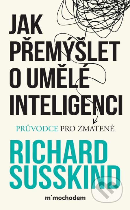 Kniha: Jak přemýšlet o umělé inteligenci (Richard Süsskind). Universum, 2026 Kniha: Jak přemýšlet o umělé inteligenci (Richard Süsskind). Universum, 2026