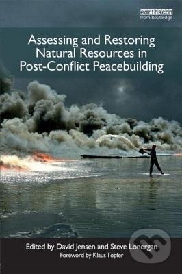 Kniha: Assessing and Restoring Natural Resources In Post-Conflict Peacebuilding (David Jensen). Routledge, 2012 Kniha: Assessing and Restoring Natural Resources In Post-Conflict Peacebuilding (David Jensen). Routledge, 2012